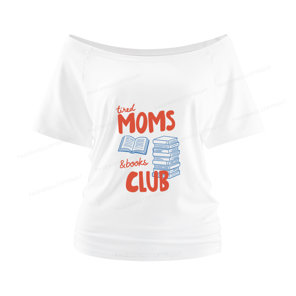 Pagewings Tired Moms Books Club Women Off Shoulder T-shirts