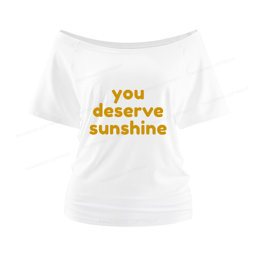 Pagewings You Deserve Sunshine Women Off Shoulder T-shirts