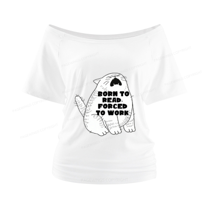 Pagewings Born To Read Forced To Work Women Off Shoulder T-shirts