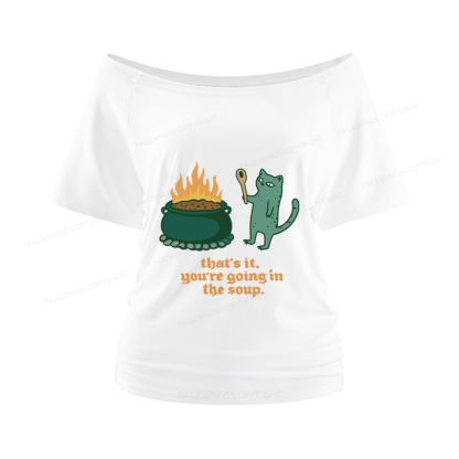 Pagewings You’re Going In The Soup Women Off Shoulder T-shirts