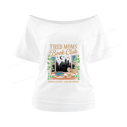 Pagewings Tired Moms Book Club Women Off Shoulder T-shirts