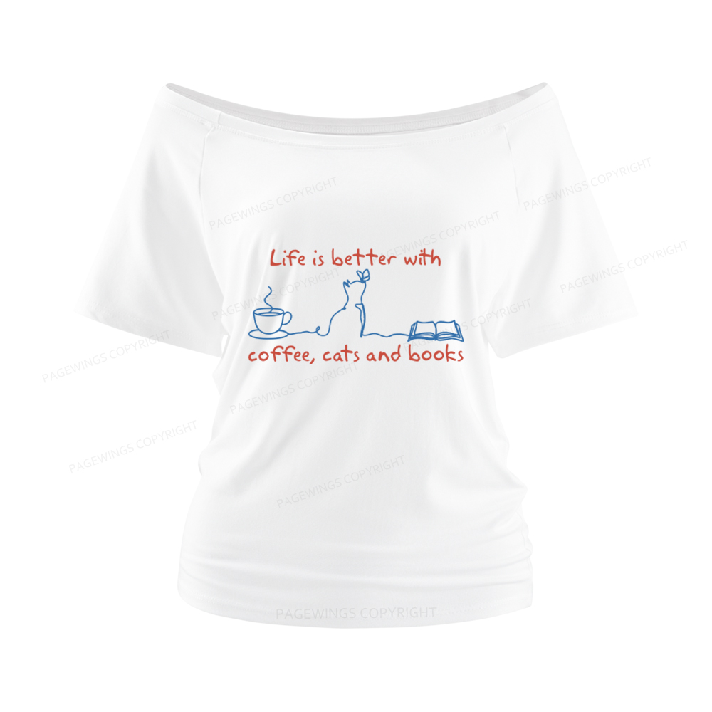 Pagewings Life Is Better With Coffee Cats And Books Women Off Shoulder T-shirts