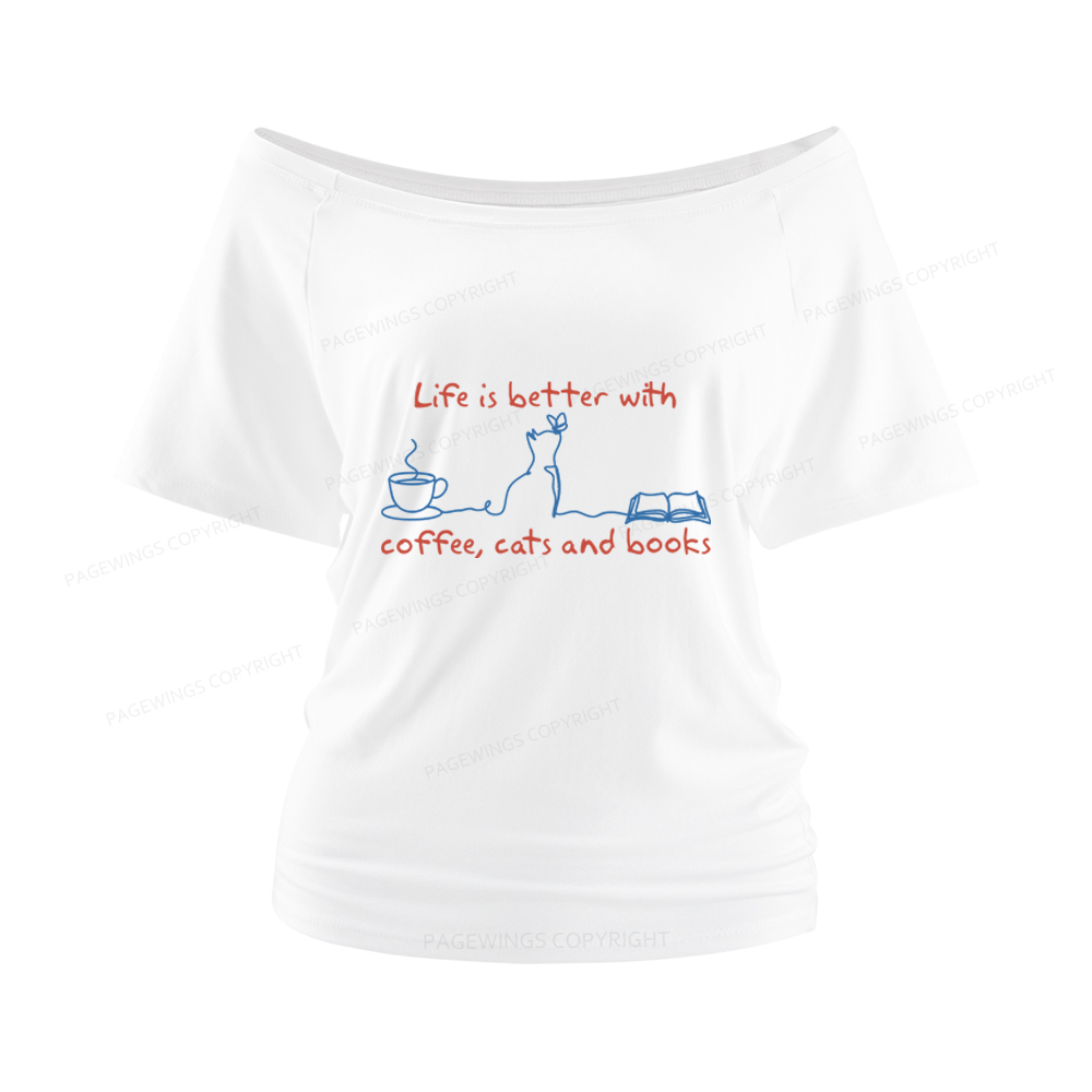 Pagewings Life Is Better With Coffee Cats And Books Women Off Shoulder T-shirts