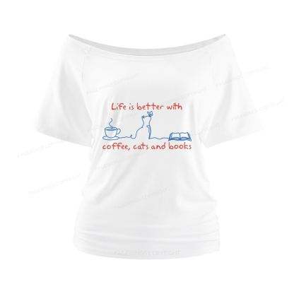Pagewings Life Is Better With Coffee Cats And Books Women Off Shoulder T-shirts