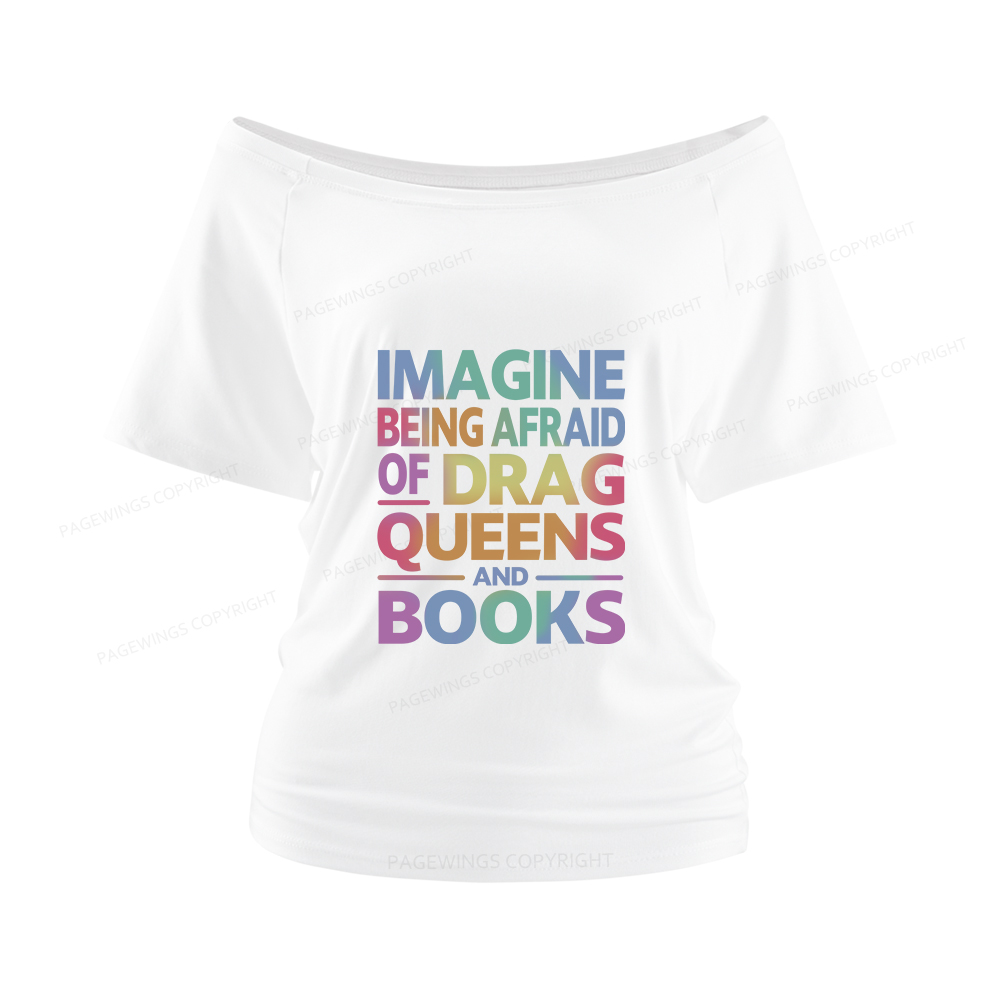 Pagewings Imagine Being Afraid Of Drag Queens And Books Women Off Shoulder T-shirts