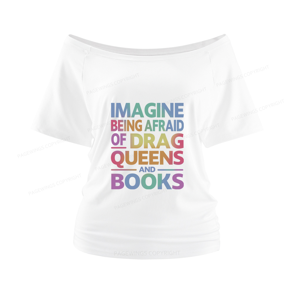 Pagewings Imagine Being Afraid Of Drag Queens And Books Women Off Shoulder T-shirts