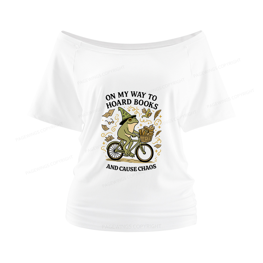Pagewings On My Way To Hoard Books And Cause Chaos Women Off Shoulder T-shirts