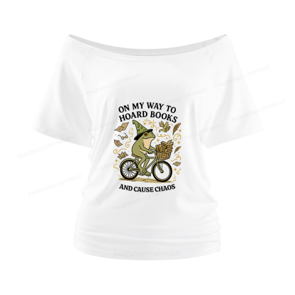 Pagewings On My Way To Hoard Books And Cause Chaos Women Off Shoulder T-shirts