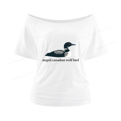 Pagewings Stupid Canadian Wolf Bird Women Off Shoulder T-shirts