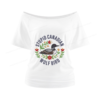 Pagewings Stupid Canadian Wolf Bird Women Off Shoulder T-shirts