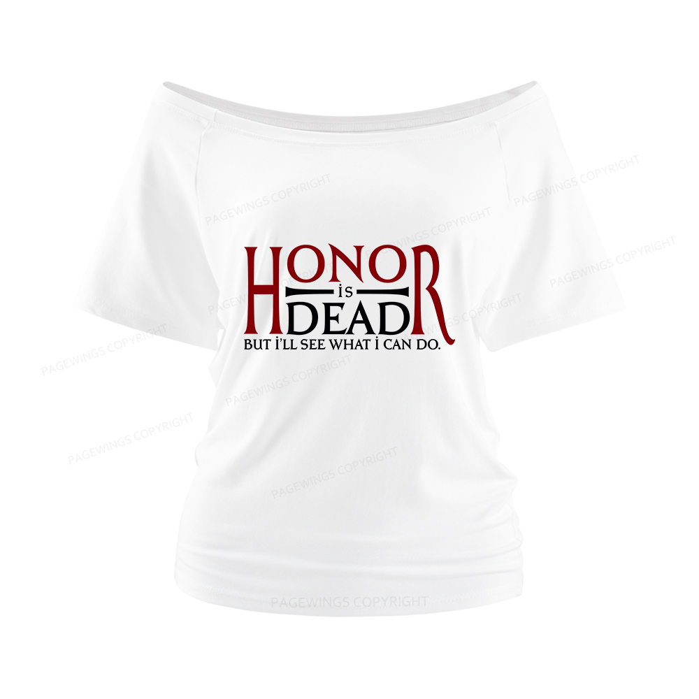 Pagewings Honor Is Dead But I’ll See What I Can Do Women Off Shoulder T-shirts