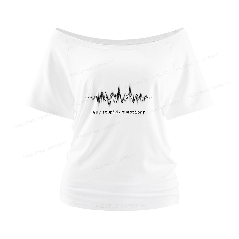 Pagewings Why Stupid Question Women Off Shoulder T-shirts