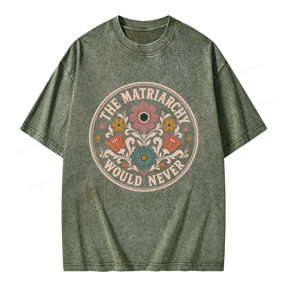 Pagewings The Matriarchy Would Never Unisex Washed T-shirt