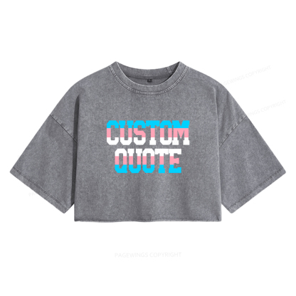Pagewings Personalized LGBTQ Quote Women's Washed Cropped T-shirt