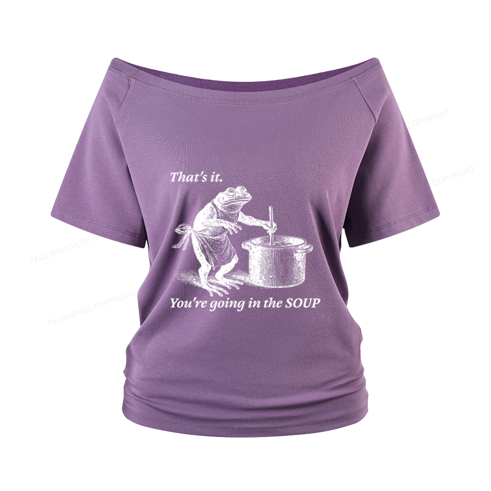 Pagewings That's It You're Going in the Soup Women Off Shoulder T-shirts