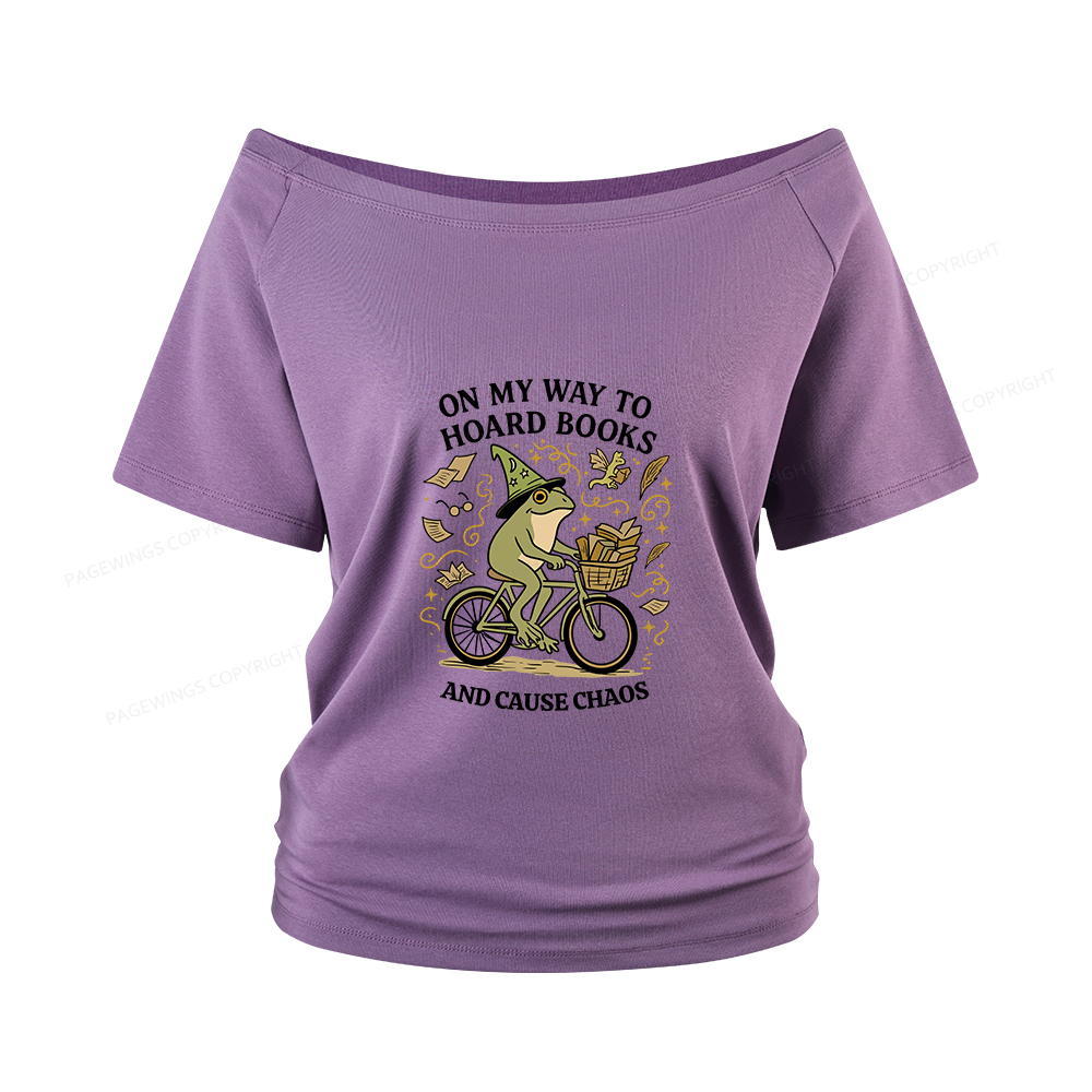 Pagewings On My Way To Hoard Books And Cause Chaos Women Off Shoulder T-shirts
