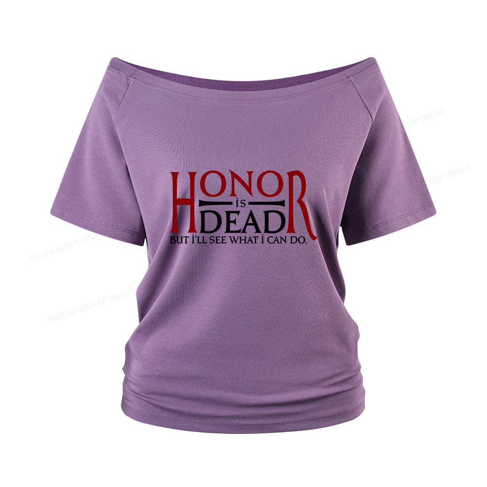Pagewings Honor Is Dead But I’ll See What I Can Do Women Off Shoulder T-shirts