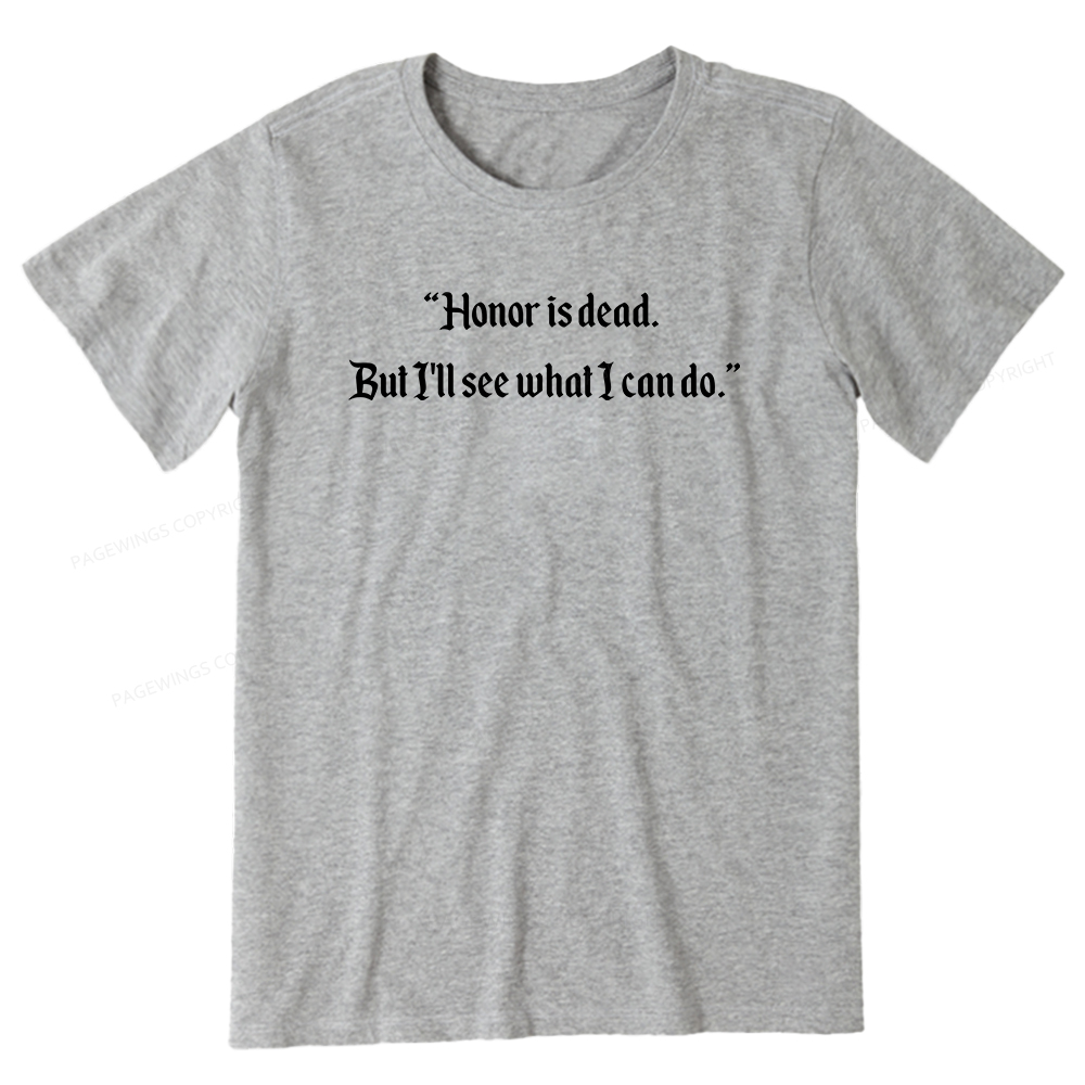 Pagewings Honor Is Dead. But I'll See What I Can Do Unisex Classic T-shirt