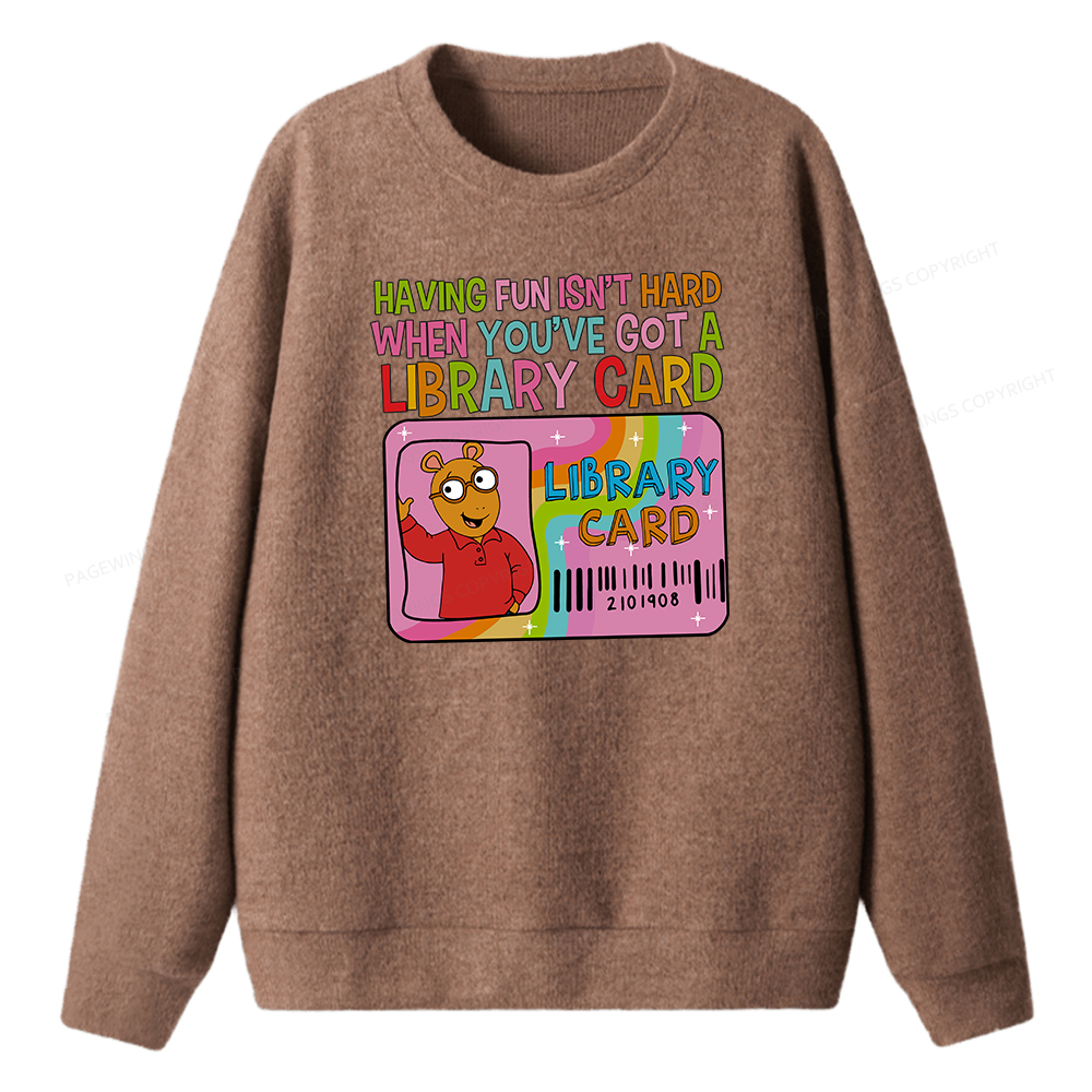 Pagewings Having Fun Isn't Hard When You've Got A Library Card Unisex Knit Sweatshirt