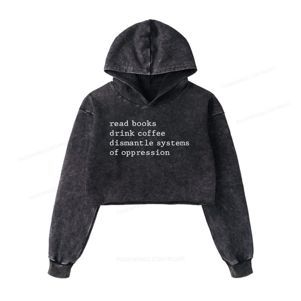 Pagewings Read Books Drink Coffee Dismantle Systems of Oppression Washed Crop Hoodie
