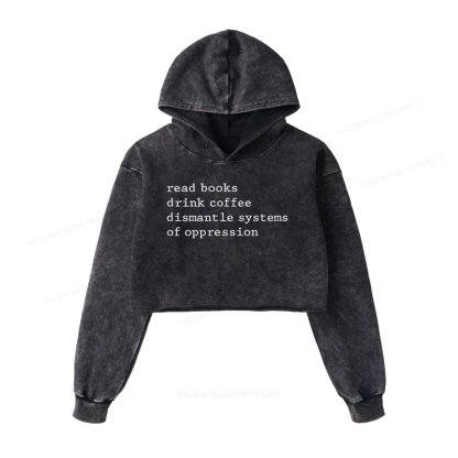 Pagewings Read Books Drink Coffee Dismantle Systems of Oppression Washed Crop Hoodie
