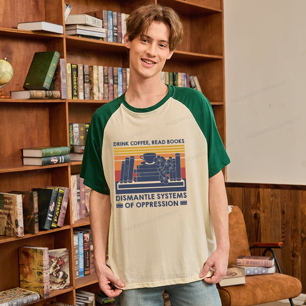 Pagewings Drink Coffee Read Books Dismantle Systems Of Oppression Shirt Raglan T-shirt