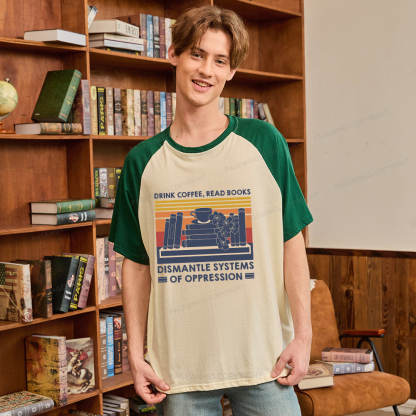 Pagewings Drink Coffee Read Books Dismantle Systems Of Oppression Shirt Raglan T-shirt