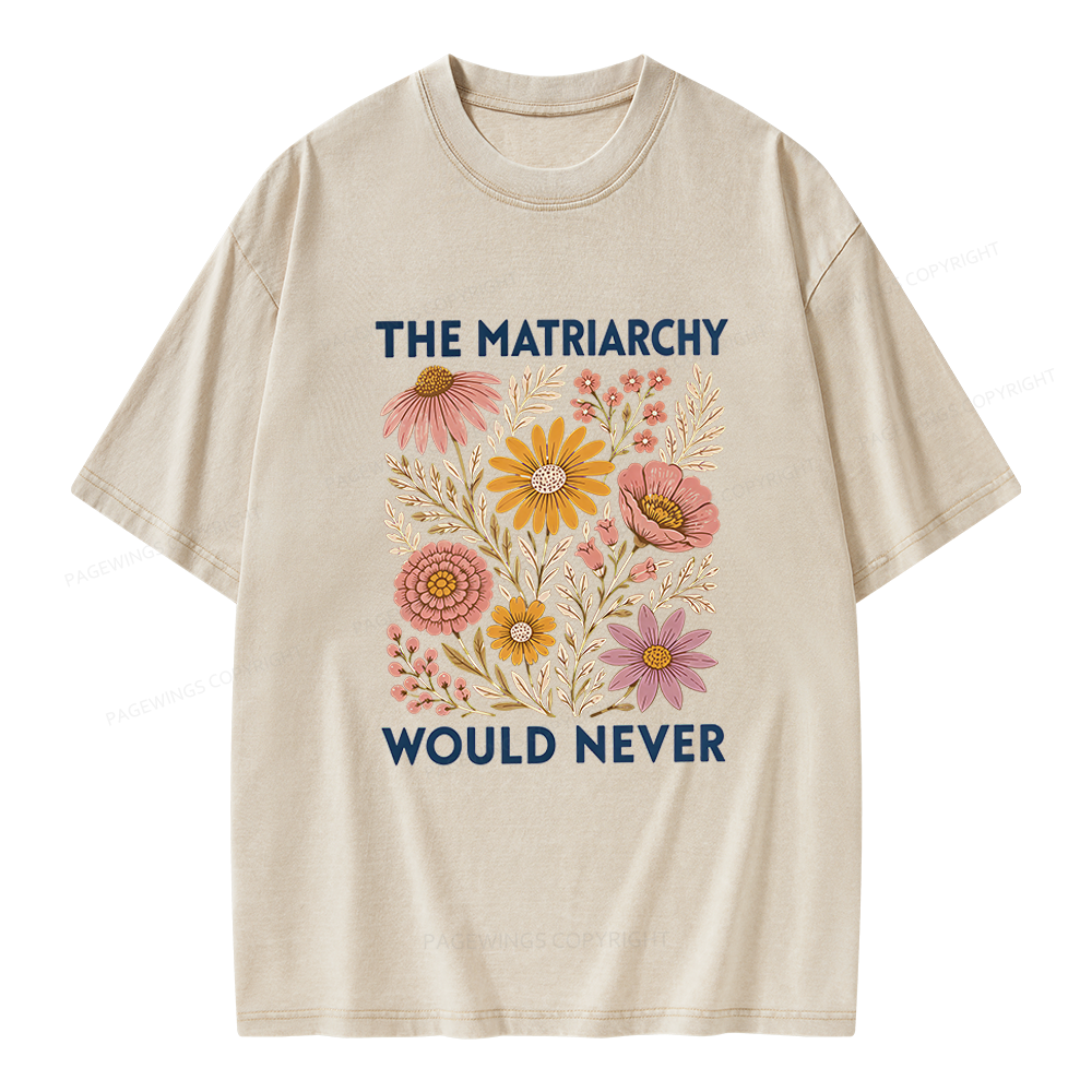 Pagewings The Matriarchy Would Never Unisex Washed T-shirt