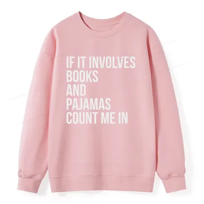 Pagewings If It Involves Books And Pajamas Count Me In Unisex Classic Sweatshirt