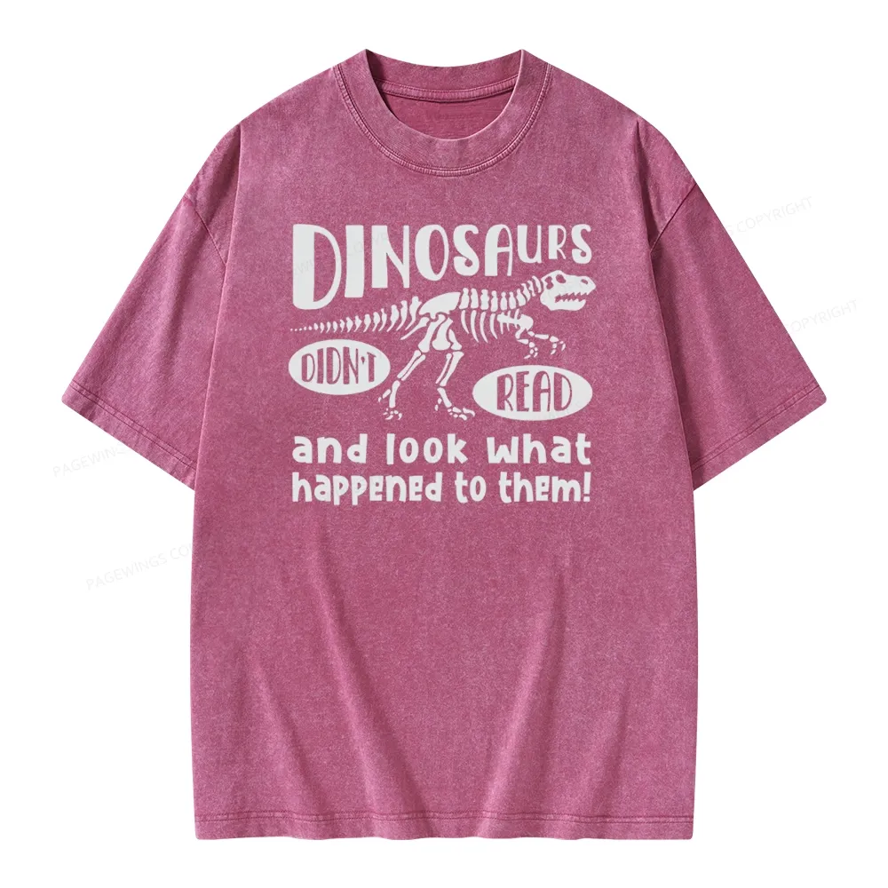 Pagewing Dinosaurs Didn't Read And Look What Happened to Them Unisex Washed T-shirt