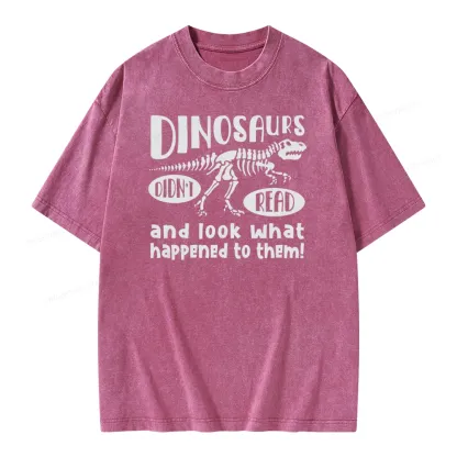 Pagewing Dinosaurs Didn't Read And Look What Happened to Them Unisex Washed T-shirt