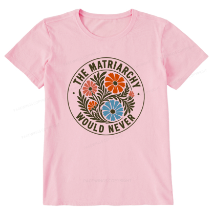 Pagewings The Matriarchy Would Never Unisex Classic T-shirt