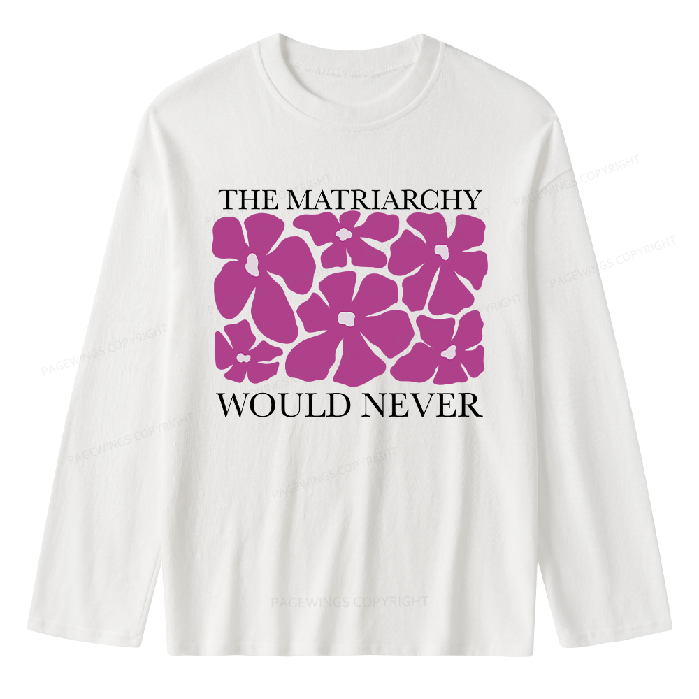 Pagewings The Matriarchy Would Never Unisex Lightweight Long Sleeve T-Shirt