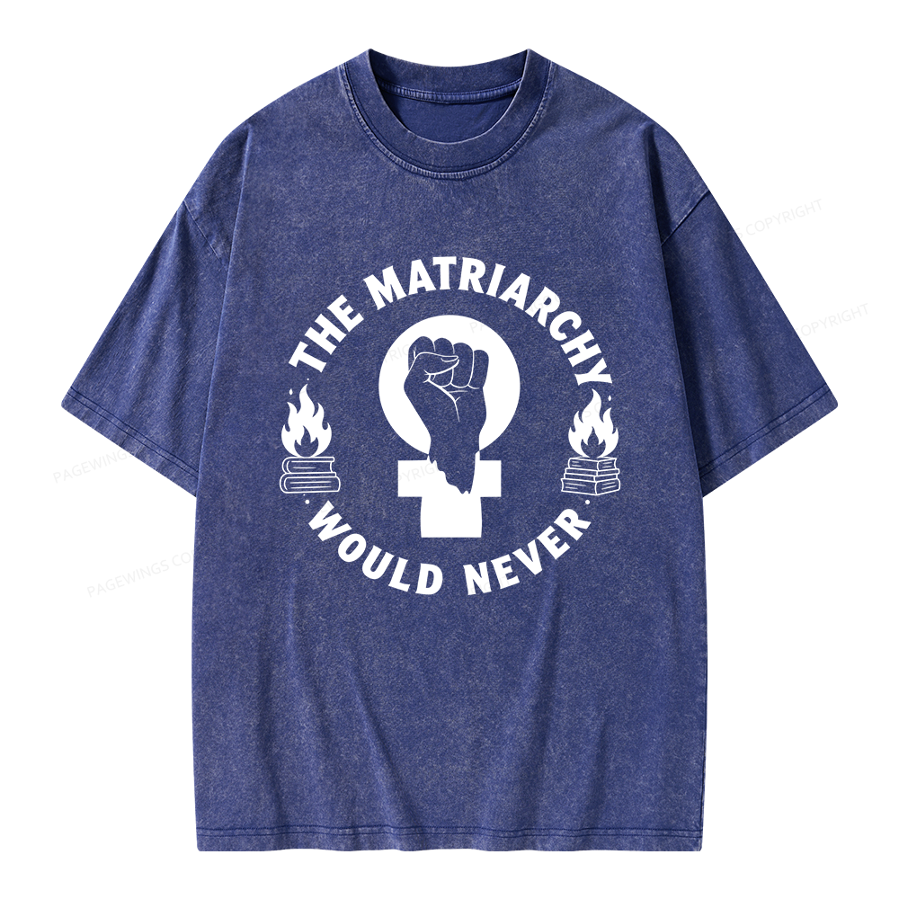Pagewings The Matriarchy Would Never Unisex Washed T-shirt