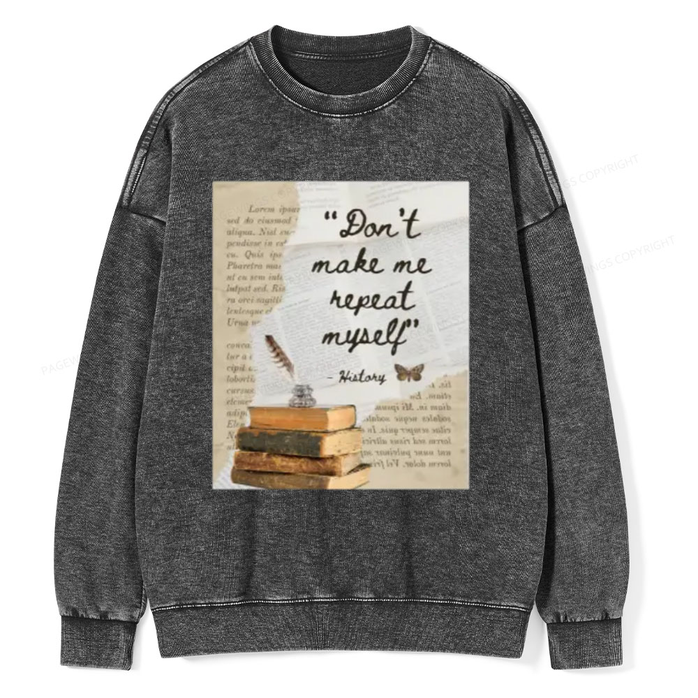 Pagewings Dont Make Me Repeat My Self Unisex Washed Sweatshirt