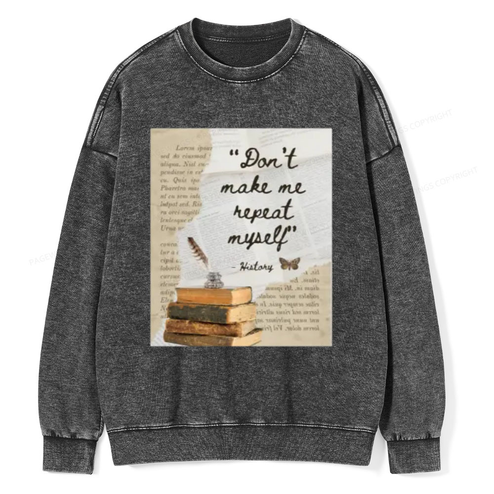 Pagewings Dont Make Me Repeat My Self Unisex Washed Sweatshirt