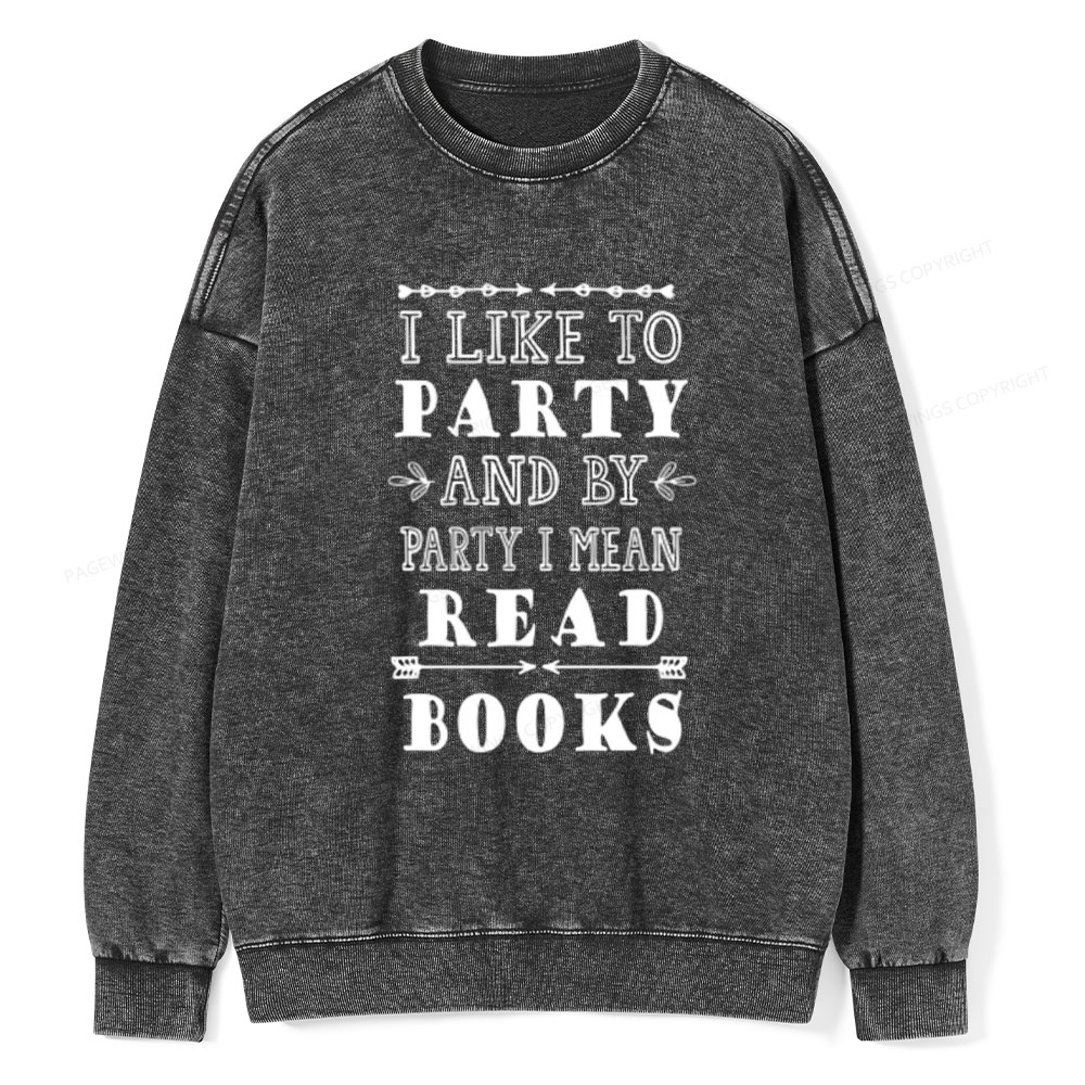 Pagewings I Like to Party and by Party I Mean Read Books Unisex Washed Sweatshirt