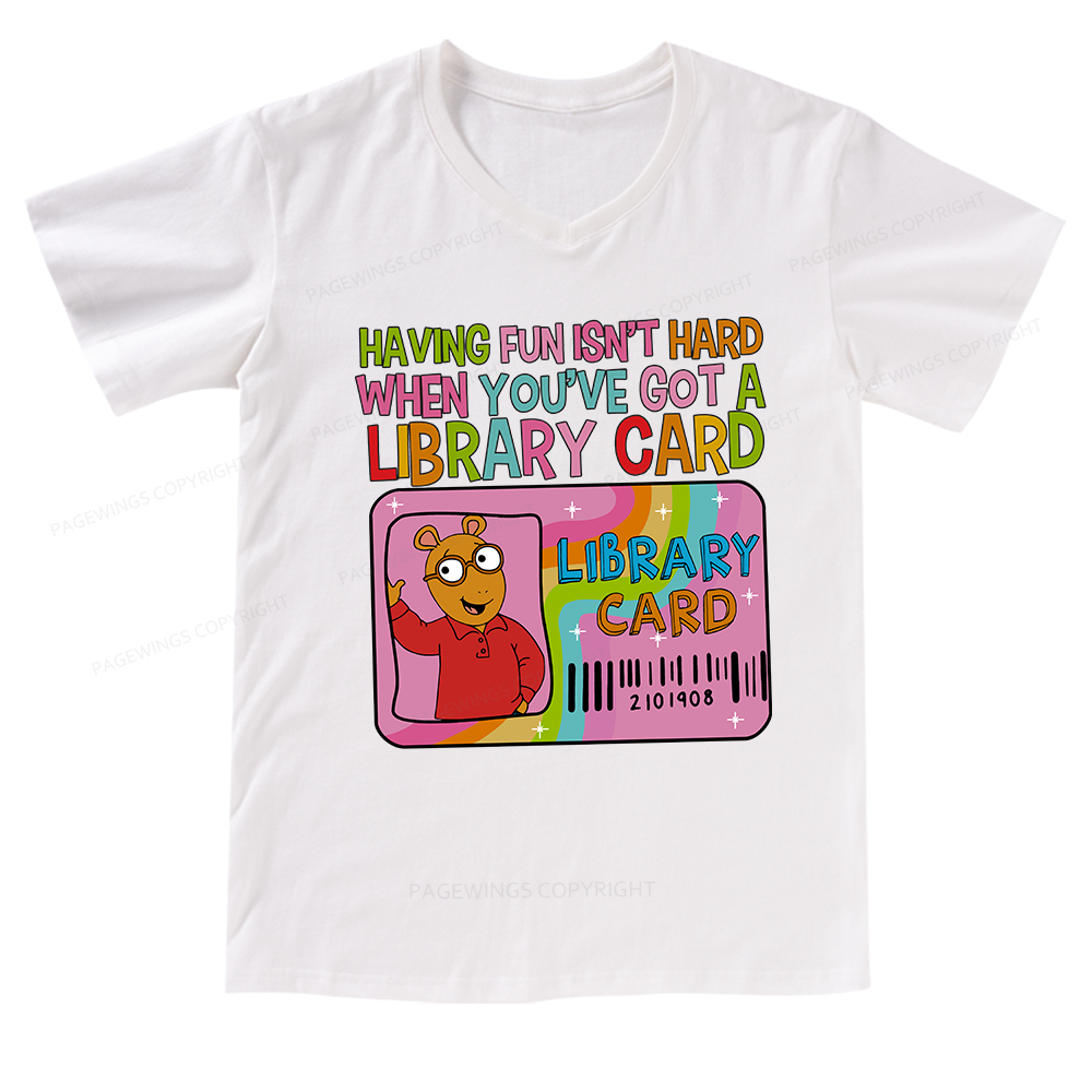 Pagewings Having Fun Isn't Hard When You've Got A Library Card Teacher V-neck T-shirt