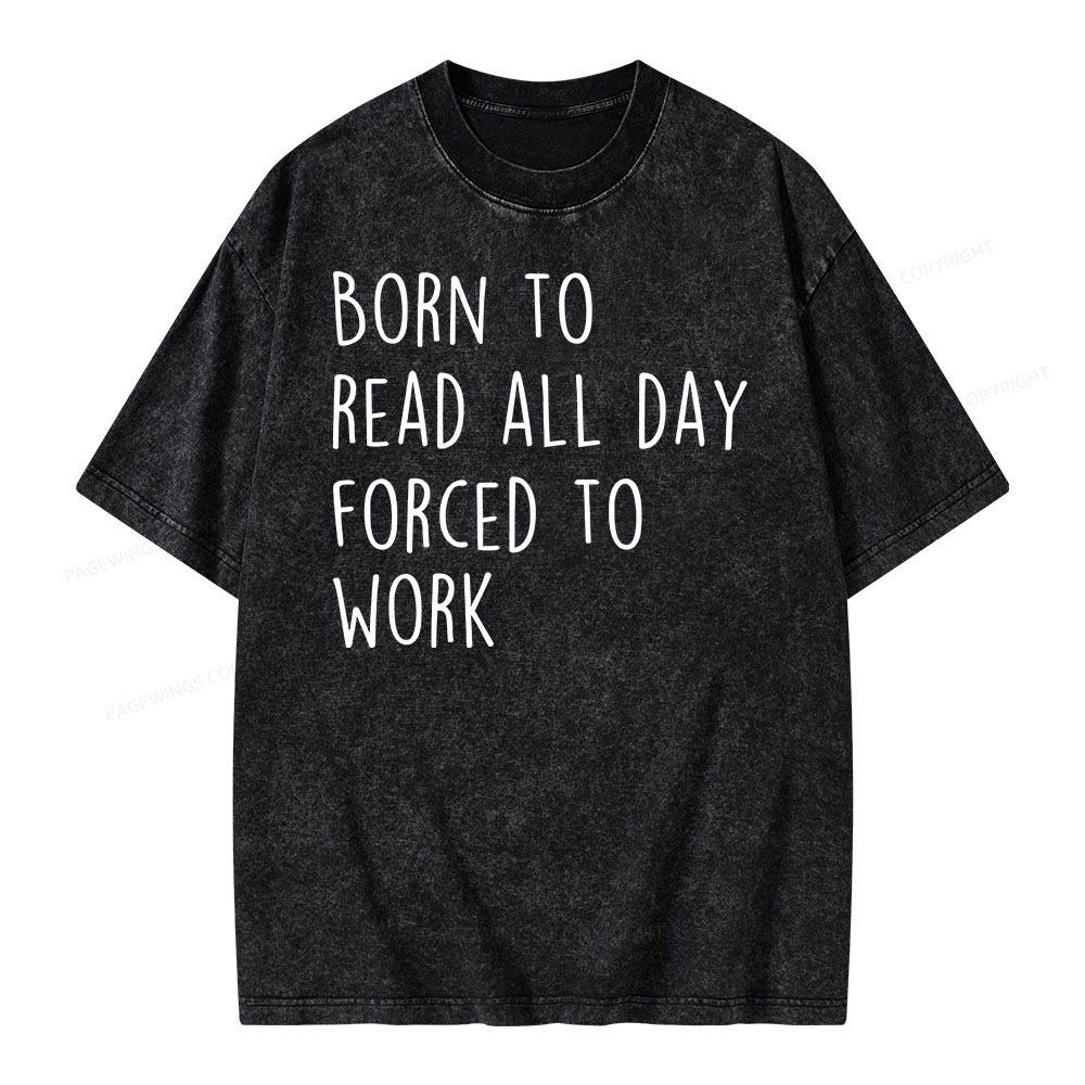 Pagewings Born To Read All Day Forced To Work Unisex Washed T-shirt