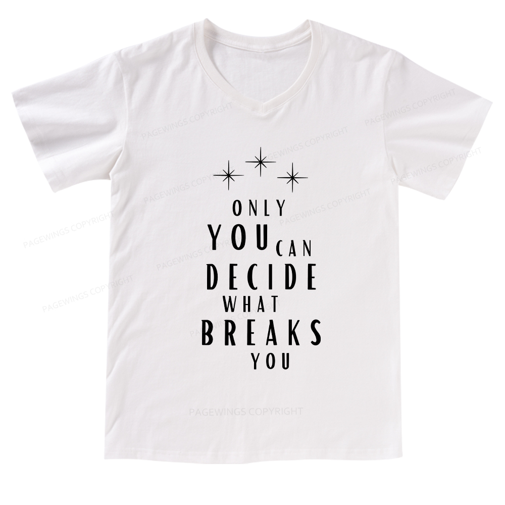 Pagewings Only You Can Decide What Breaks You  V-neck T-shirt
