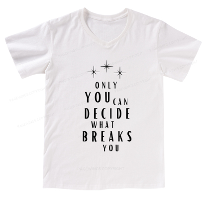 Pagewings Only You Can Decide What Breaks You  V-neck T-shirt
