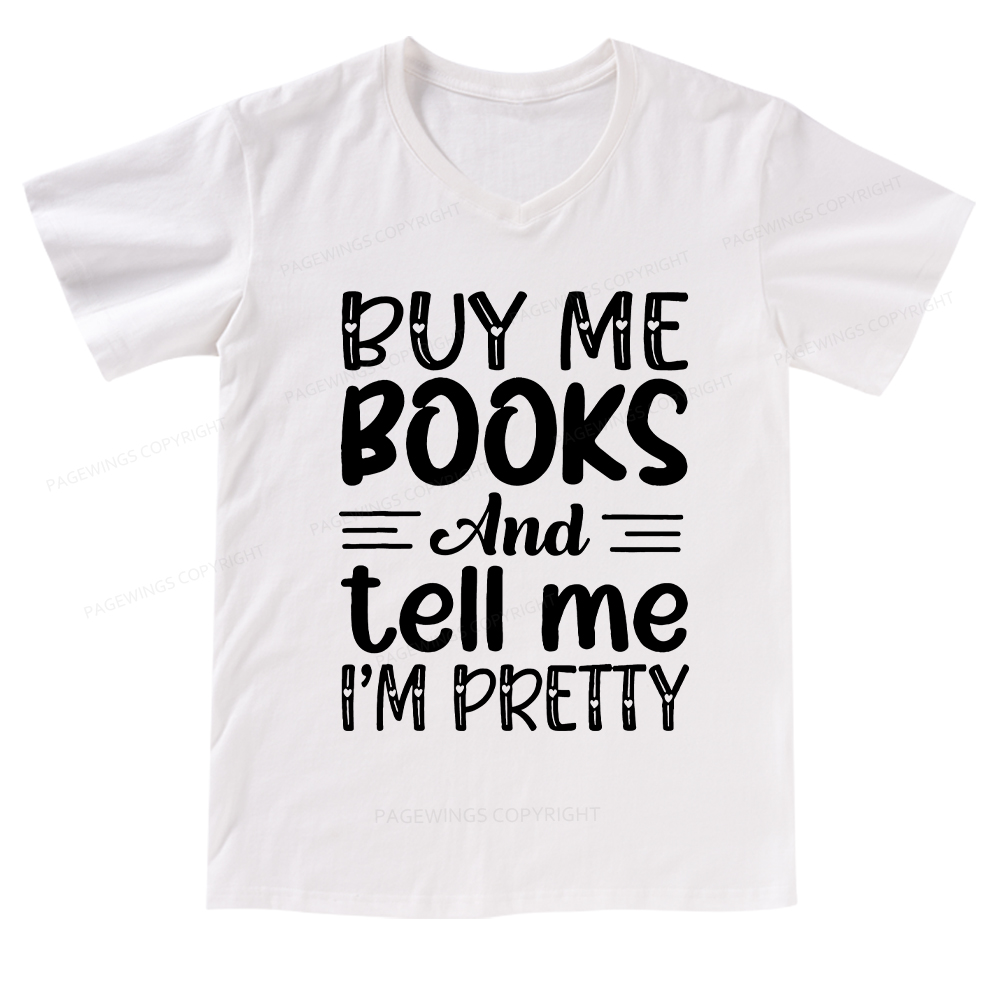 Pagewings Buy Me Books And Tell Me I'm Pretty V-neck T-shirt