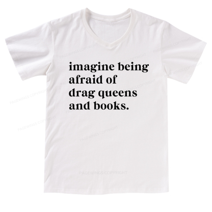 Pagewings Imagine Being Afraid Of Drag Queens And Books V-neck T-shirt