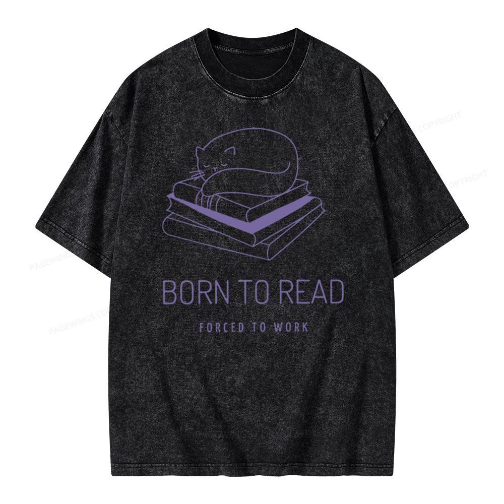 Pagewings Born To Read Forced To Work Shirt Cat Unisex Washed T-shirt