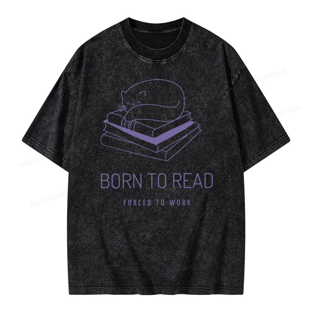 Pagewings Born To Read Forced To Work Shirt Cat Unisex Washed T-shirt