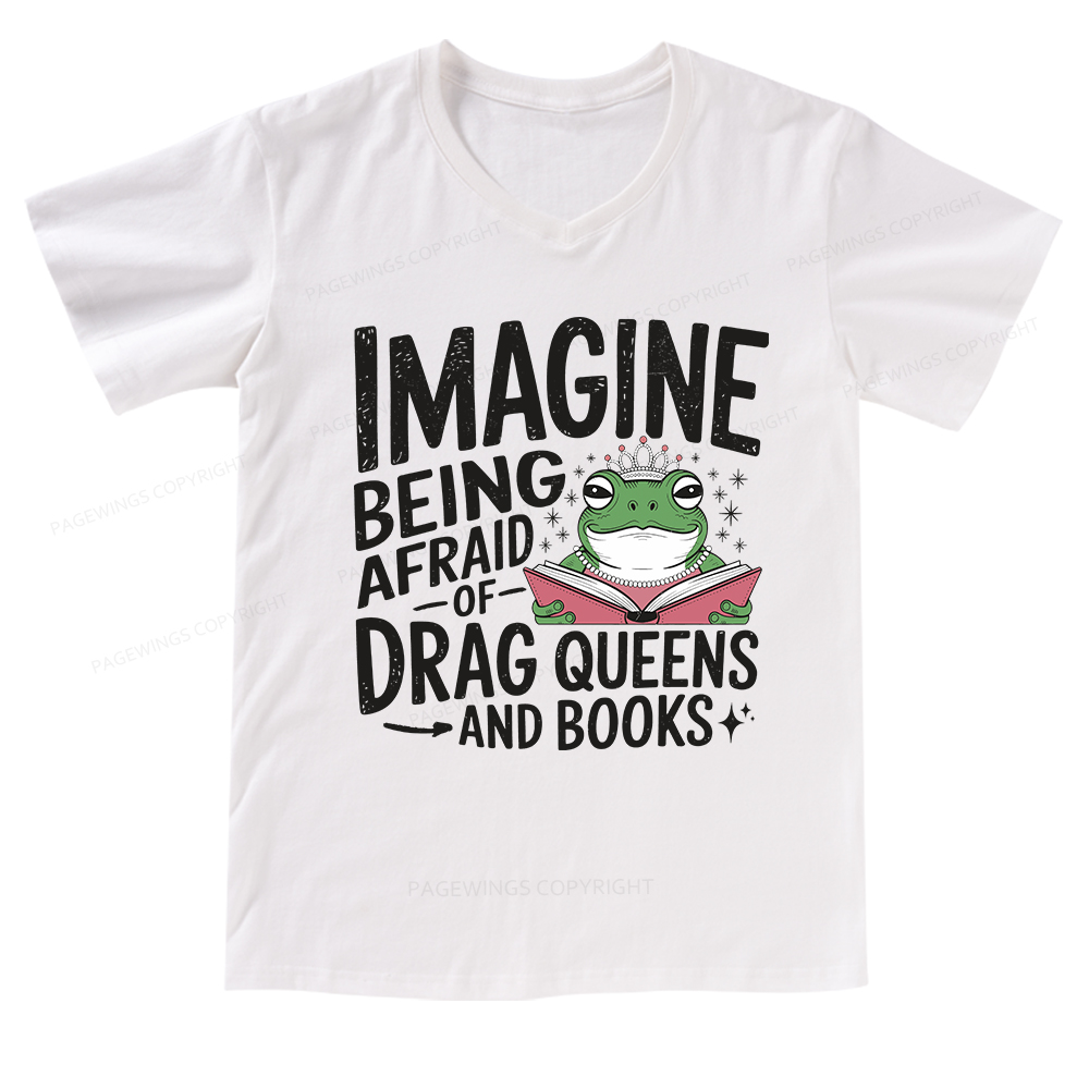 Pagewings Imagine Being Afraid Of Drag Queens And Books V-neck T-shirt