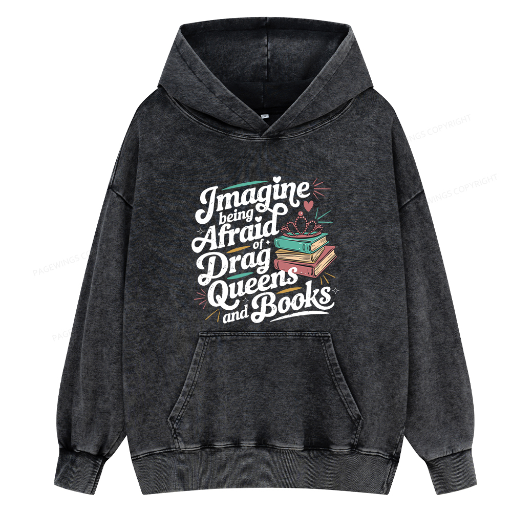 Pagewing Imagine Being Afraid Of Drag Queens And Books Unisex Washed Hoodie
