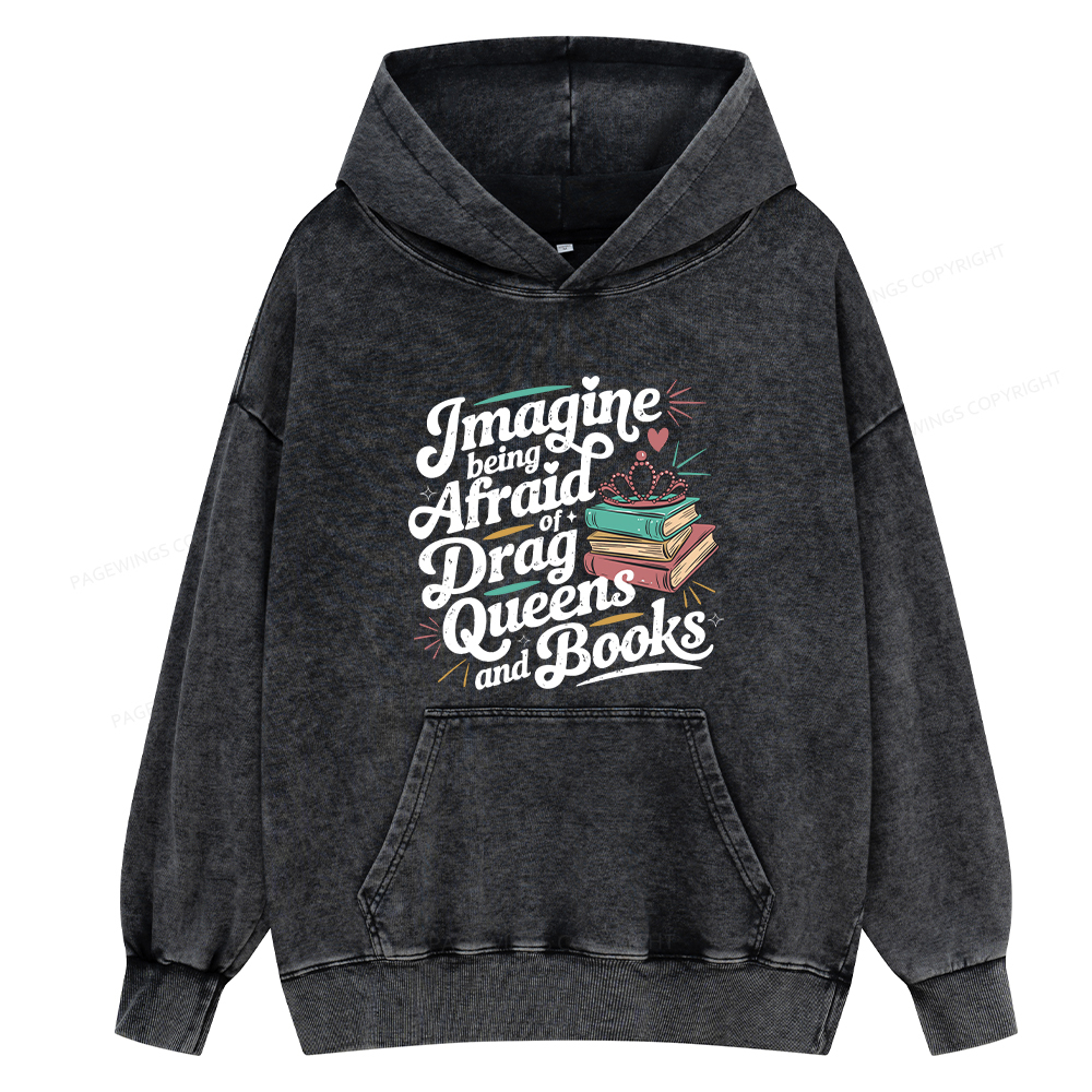 Pagewing Imagine Being Afraid Of Drag Queens And Books Unisex Washed Hoodie