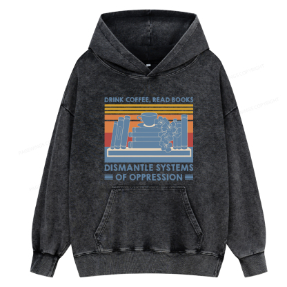 Pagewing Drink Coffee Read Books Dismantle Systems Of Oppression Shirt Unisex Washed Hoodie