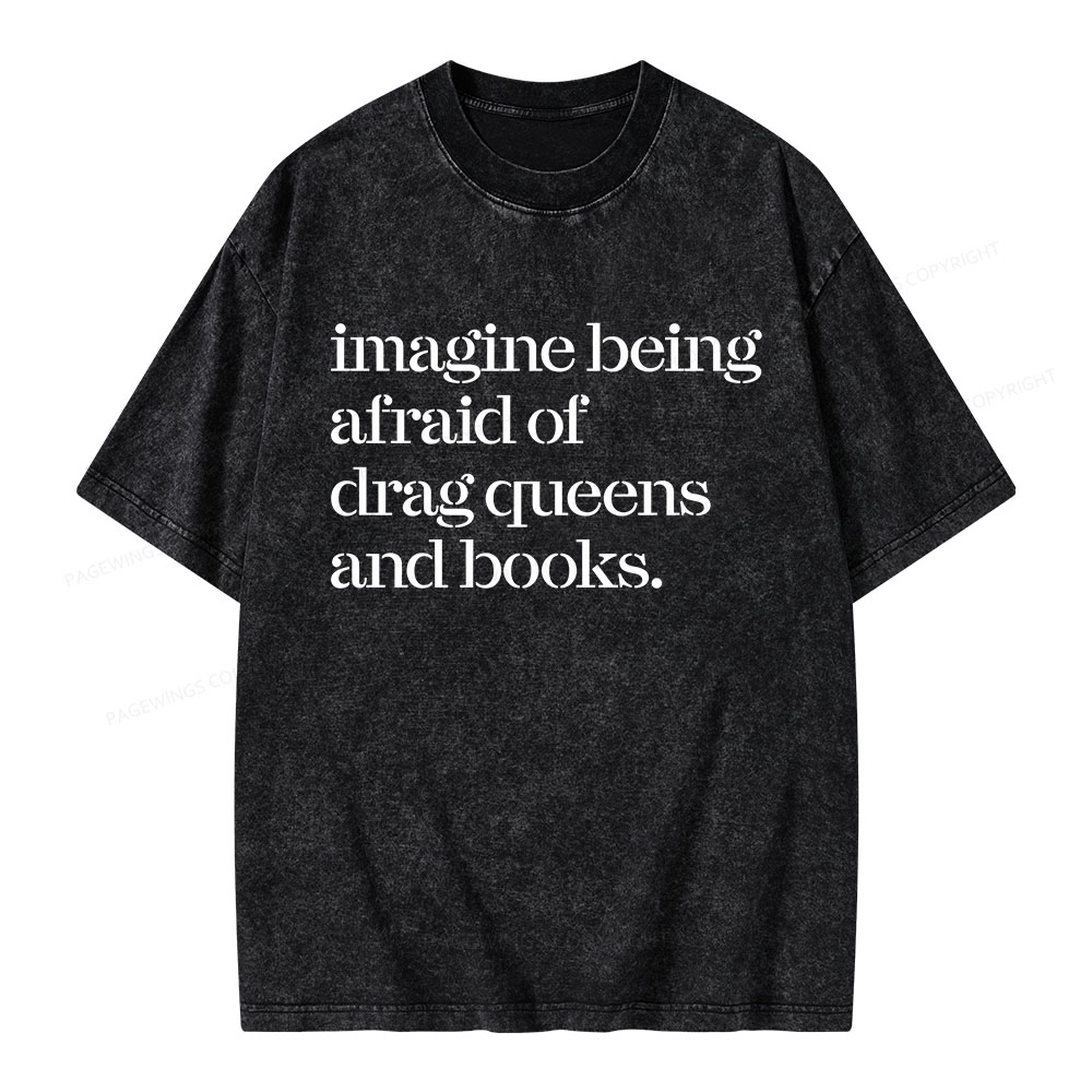 Pagewings Imagine Being Afraid Of Drag Queens And Books Unisex Washed T-shirt
